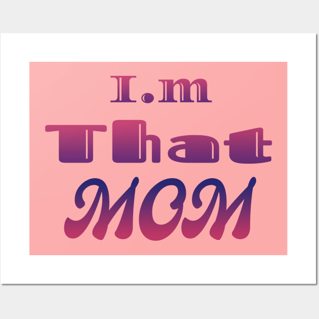 i,m That Mom Wall Art by Design Anbay